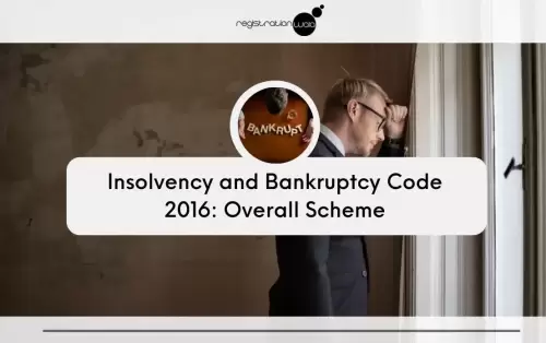 Insolvency and Bankruptcy Code 2016: Overall Scheme