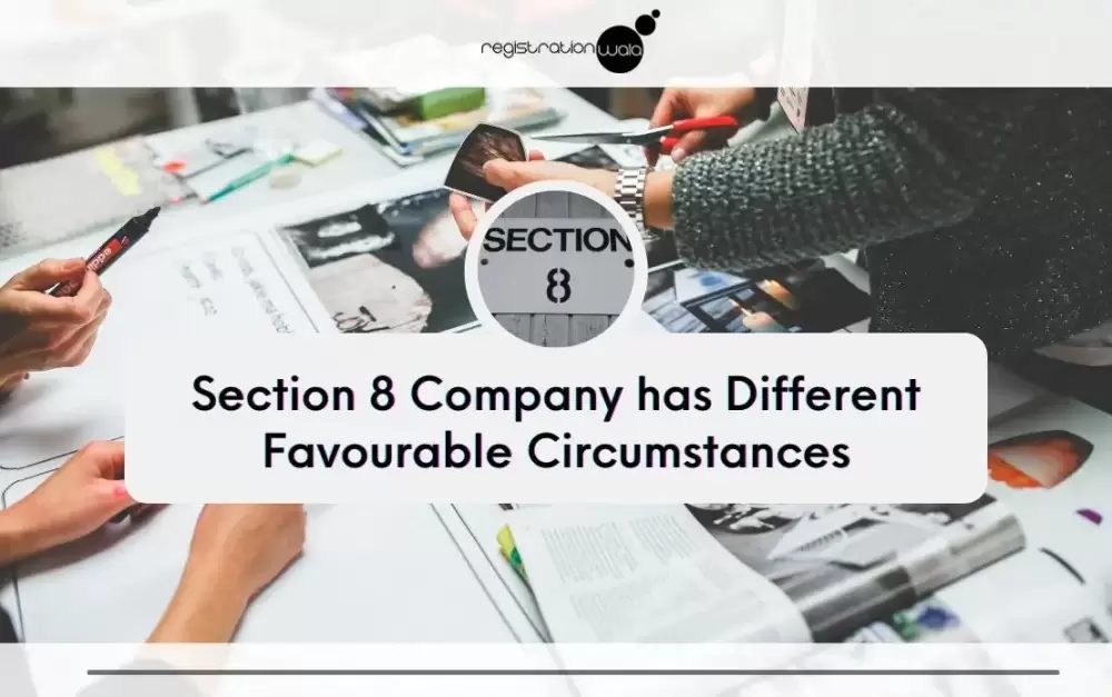 Section 8 Company has different favourable circumstances