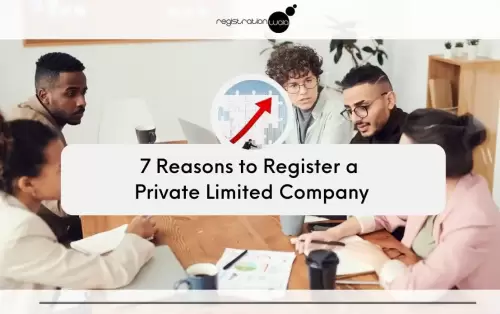 7 Reasons to Register a Private Limited Company in India
