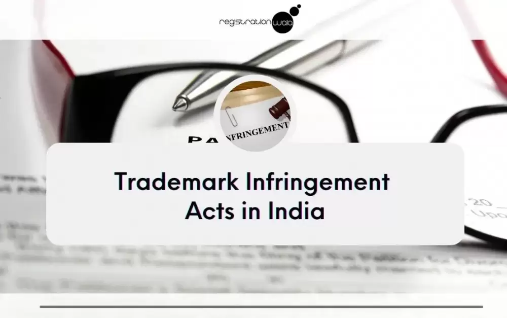 What are considered as Trademark Infringement Acts in India