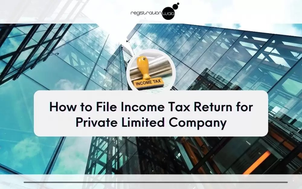 How to File Income Tax Return for Private Limited Company