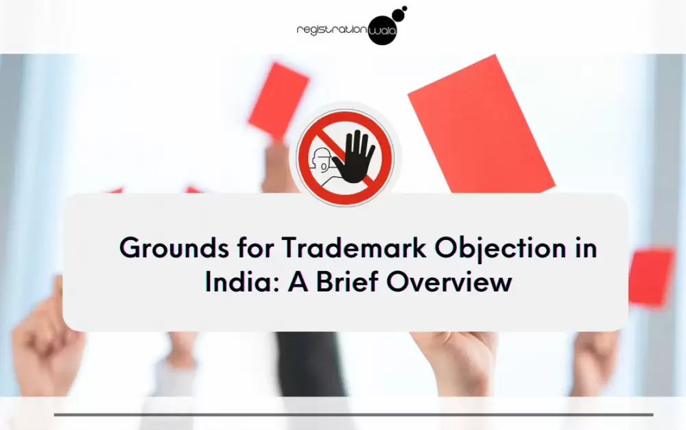 Grounds for Trademark Objection in India: A Brief Overview