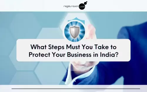 What Steps Must You Take to Protect Your Business in India?