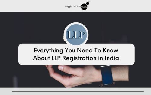 Everything You Need To Know About LLP Registration in India
