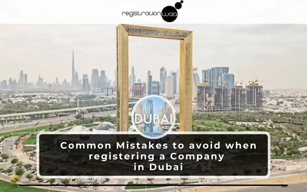 Common Mistakes to avoid when registering a Company in Dubai
