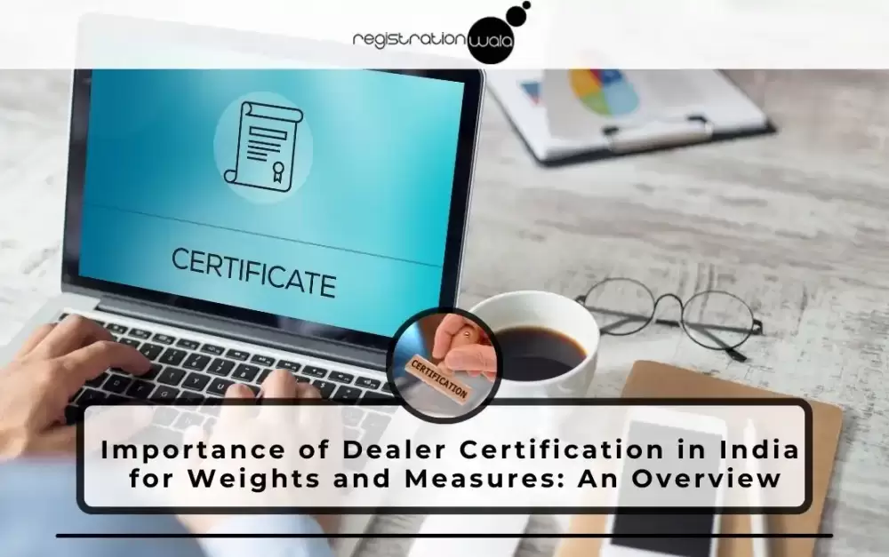 Importance of Dealer Certification in India for Weights and Measures: An Overview