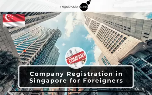 How can Foreign Nationals register for a Company in Singapore?