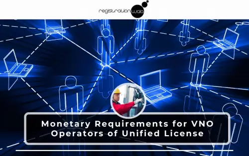 Monetary Requirements for VNO Operators of Unified License