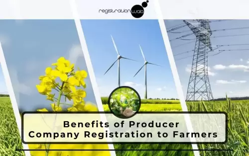 Benefits of Producer Company Registration to Farmers