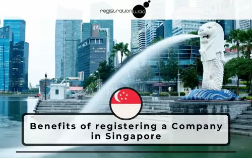 What are the benefits of registering a Company in Singapore?