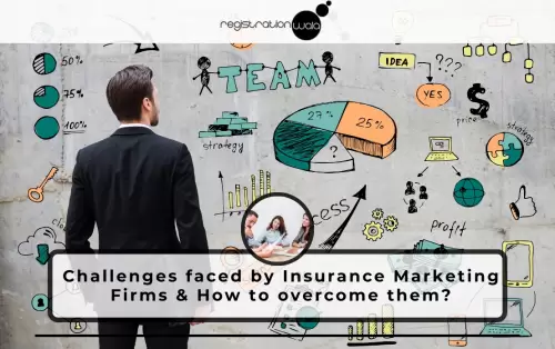 Challenges faced by Insurance Marketing Firms & How to overcome them?