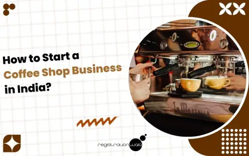 How to Start a Coffee Shop Business in India?