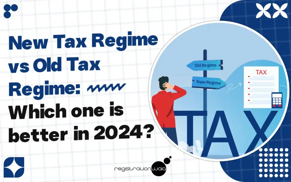 New Tax Regime vs Old Tax Regime: Which one is better in 2024?