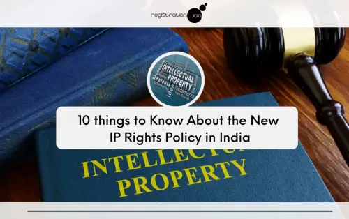 10 things to Know About the New IP Rights Policy in India