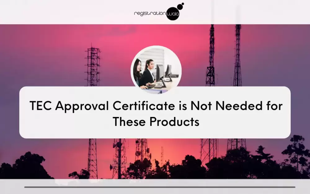 TEC Approval Certificate is not needed for these products