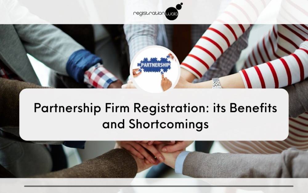 Partnership Firm Registration: its Benefits and Shortcomings