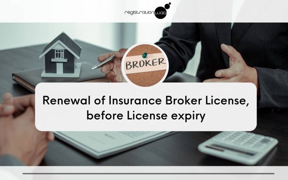 Renewal of Insurance Broker License, before License expiry