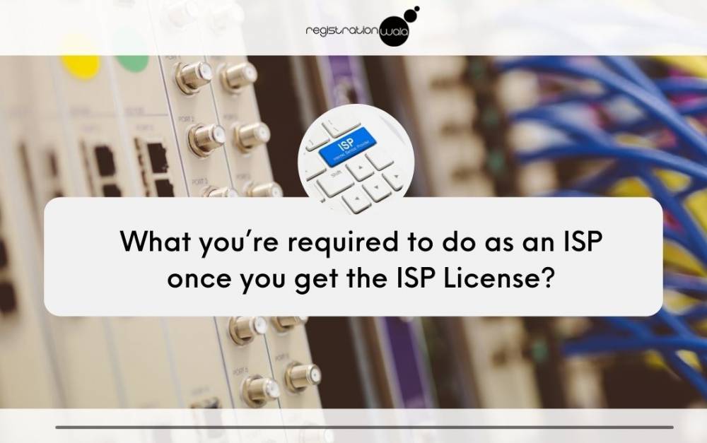What you’re required to do as an ISP once you get the ISP License?