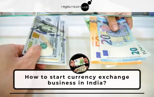 How to start a currency exchange business in India?