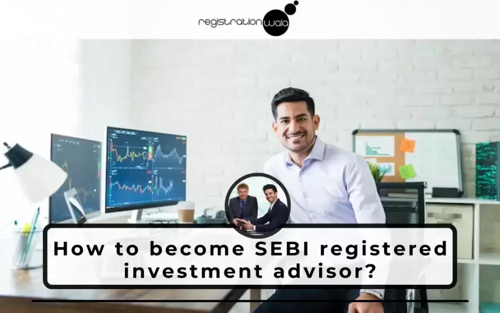 How to become SEBI registered investment advisor?
