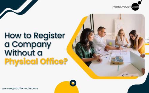 How to Register a Company Without a Physical Office?