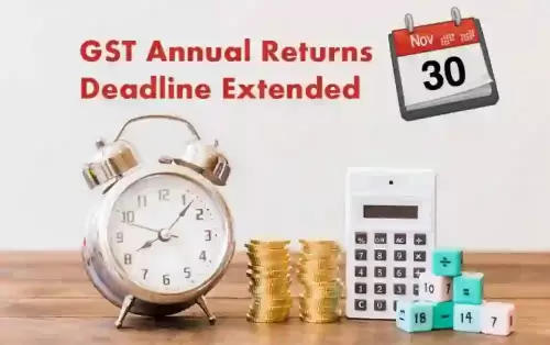 GST Annual Returns Deadline Extended to 30th November 2019