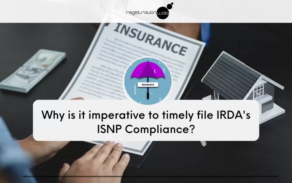 Why is it imperative to timely file IRDA's ISNP Compliance?