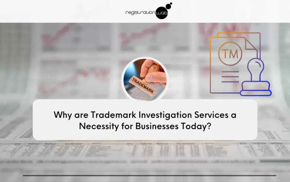 Why are Trademark Investigation Services a Necessity for Businesses Today?