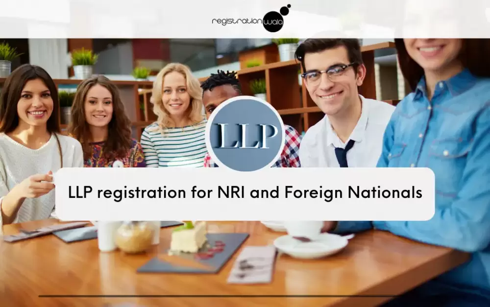 LLP registration for NRI and Foreign Nationals