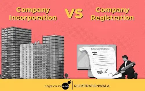 Company Incorporation vs. Company Registration