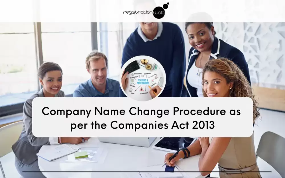 Procedure of Changing the Name of Company under Companies Act 2013