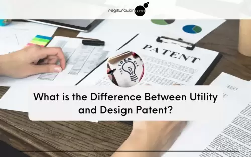 What is the Difference Between Utility Patent and Design Patent?