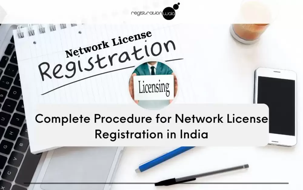 Complete Procedure for Network License Registration in India
