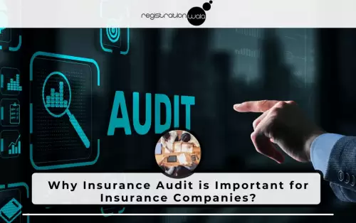 Why Insurance Audit is Important for Insurance Companies?
