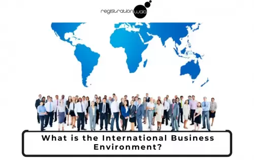 International Business Environment: Explore Its Types and Benefits