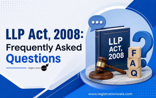 LLP Act, 2008: Frequently Asked Questions (FAQs)