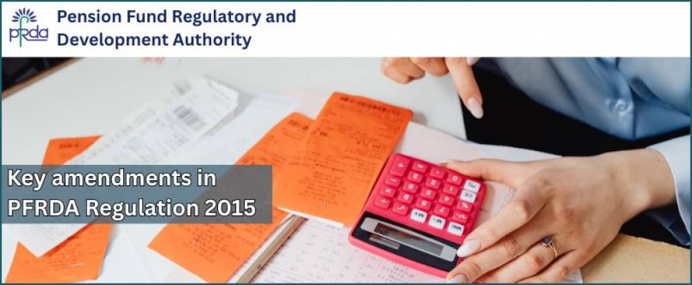 Key amendments in PFRDA (Exits and Withdrawals under the NPS) Regulations, 2015