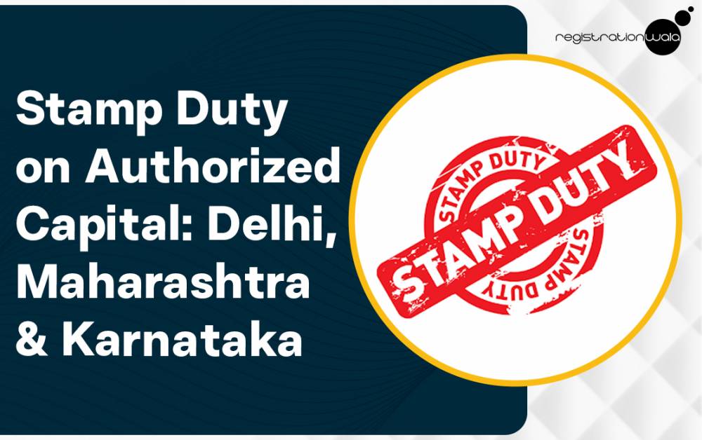 Stamp Duty on Increase in Authorized Capital (Form SH-7): State-wise Comparison for Delhi, Maharashtra and Karnataka