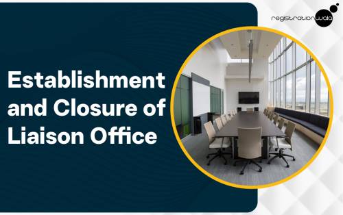 Establishment and Closure of Liaison Office in India