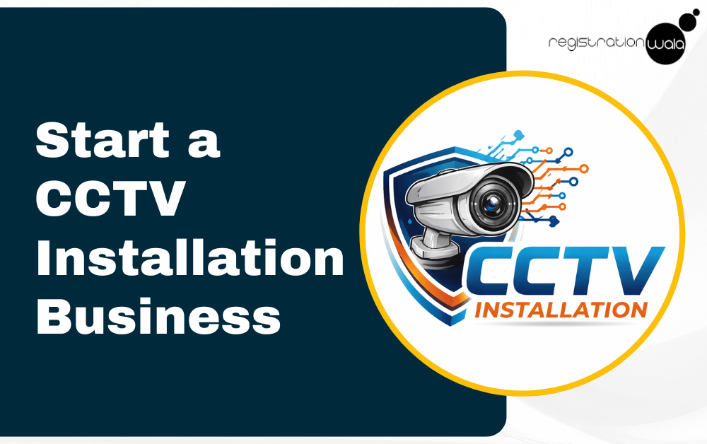 How to Start a CCTV Installation Business in India